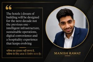 Manish Rawat, The Young Entrepreneur Preparing To Shake Up India’s Hospitality Market